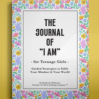 The Journal of I AM for Teenage Girls: Guided Strategies To Edify Your Mindset & Your World