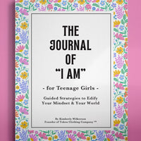 The Journal of I AM for Teenage Girls: Guided Strategies To Edify Your Mindset & Your World